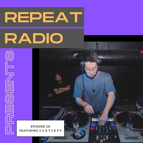 Repeat Radio: Episode 26 FT. J U S T J E F F