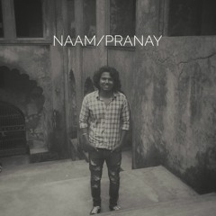 Naam - Pranay Dwivedi