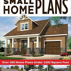 [PDF READ ONLINE] The Big Book of Small Home Plans: Over 360 Home Plans Under 1200 Square