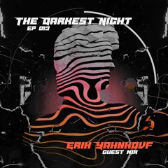 The Darkest Night Ep 013 : Special Guest Mix by Erik Yahnkovf