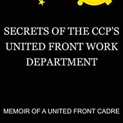GET EBOOK EPUB KINDLE PDF SECRETS OF THE CCP’S UNITED FRONT WORK DEPARTMENT: MEMOIR O
