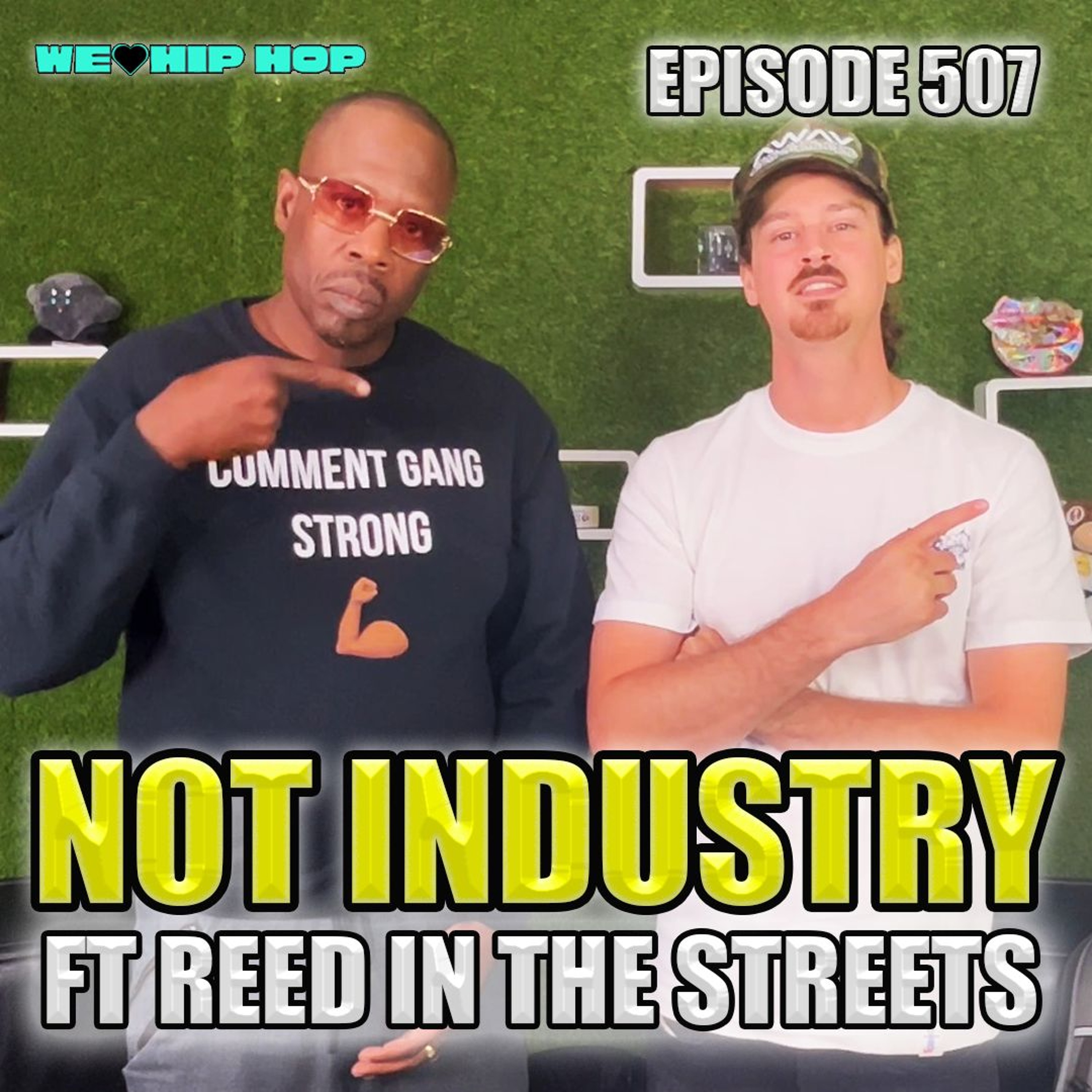 Episode 507 | Not Indusrty ft. Reed In The Streets | We Love Hip Hop Podcast episode artwork