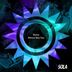 Reme - Where Was You