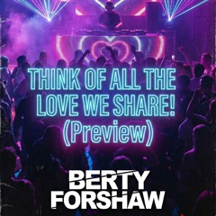 THINK OF ALL THE LOVE WE SHARE! (Preview)
