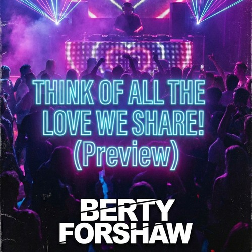 THINK OF ALL THE LOVE WE SHARE! (Preview)