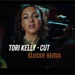 Tori Kelly - Cut (SLUSIVE REMIX)