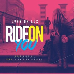 Ivan Da Luz - Ride On You  (ft. Young Sneezy)