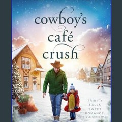 PDF 📖 Cowboy's Cafe Crush: Trinity Falls Sweet Romance - Icicle Christmas - Book 3     Kindle Edit