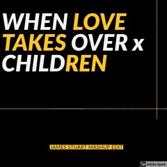 When Love Takes Over x Children (James Stuart Edit)