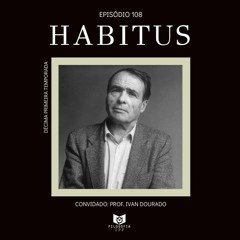 Episódio 108: Habitus