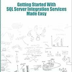 VIEW [EBOOK EPUB KINDLE PDF] Getting Started With SQL Server Integration Services Made Easy by Inder