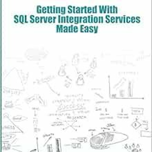 [READ] PDF EBOOK EPUB KINDLE Getting Started With SQL Server Integration Services Made Easy by Inder