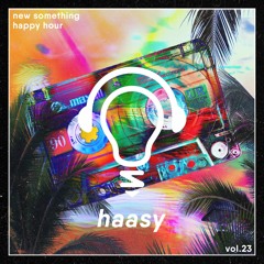Happy Hour Vol. 23: Haasy