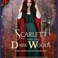 #^R.E.A.D 📖 Scarlett and the Dark Woods: A Dystopian Red Riding Hood Retelling     Kindle Edition