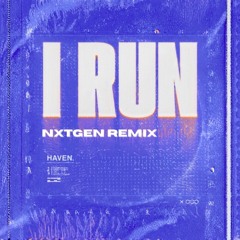 HAVEN. I Run (NXTGEN Bassline Remix)