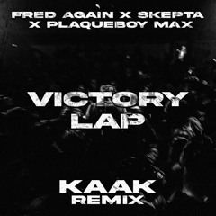 FRED AGAIN x SKEPTA x PLAQUEBOY MAX - Victory Lap (KAAK Remix) FREE DL