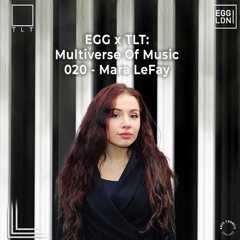 020 - Mara LeFay // EGG x TLT: Multiverse of Music