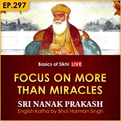 #297 Focus on More than Miracles | Sri Nanak Prakash Katha | Bhai Harman Singh