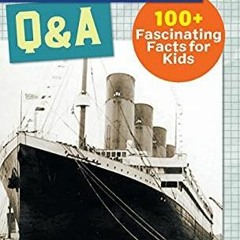 Audiobook Titanic Q&A: 100+ Fascinating Facts for Kids (History Q&A)