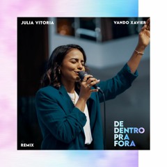 Julia Vitória - De Dentro Pra Fora (Vando Xavier Remix)