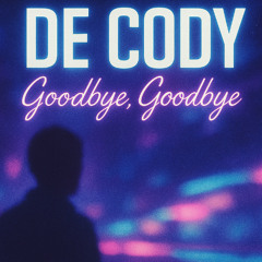 De Cody - Goodbye, Goodbye