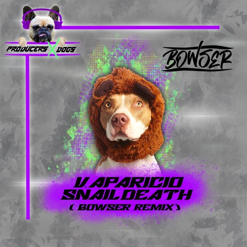 Stream V.Aparicio Snail Death (Bowser Remix)mp3 by Producers X Dogs