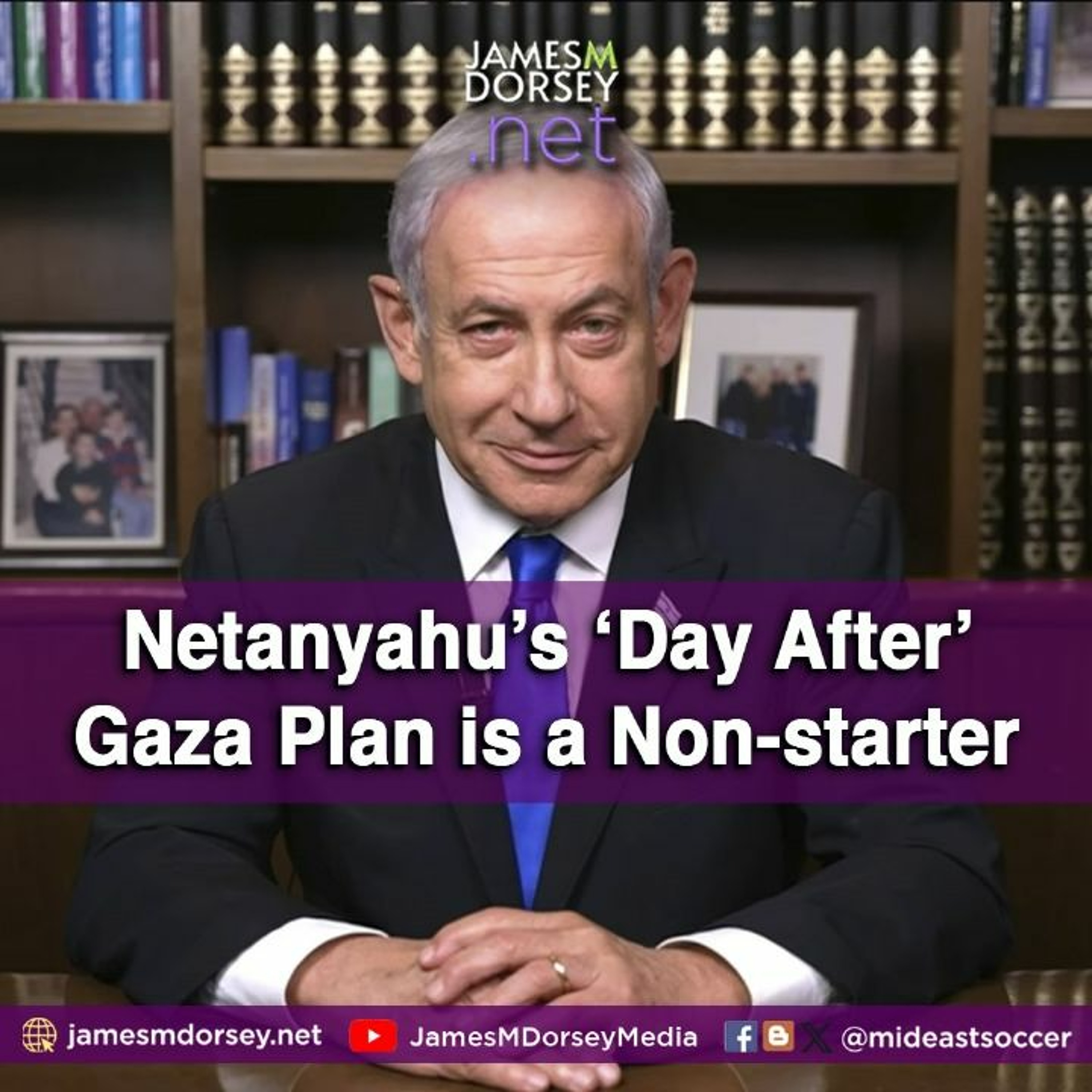 Netanyahu’s ‘Day After’ Gaza Plan Is A Non - Starter