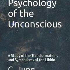 [View] EBOOK 🖋️ Psychology of the Unconscious: A Study of the Transformations and Sy