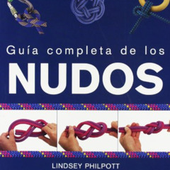 GET KINDLE 📒 Guía completa de los nudos (Color) (Spanish Edition) by  Lindsey Philpo