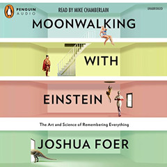 [GET] EBOOK 💕 Moonwalking with Einstein: The Art and Science of Remembering Everythi