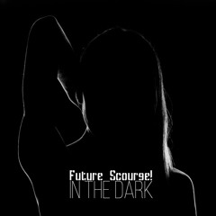 Future Scourge! - "In The Dark"