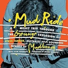 [READ] [EBOOK EPUB KINDLE PDF] Mud Ride: A Messy Trip Through the Grunge Explosion BY Steve Tur