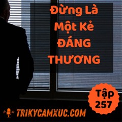 Tập 257: Đừng Là 1 Kẻ Đáng Thương