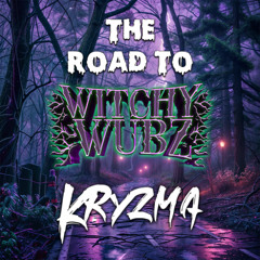 THE ROAD TO WITCHY WUBZ: KRYZMA