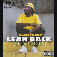 Osvaldo Kalahary - Lean Back ( Ft Paulelson ) Prod.by H7Musik