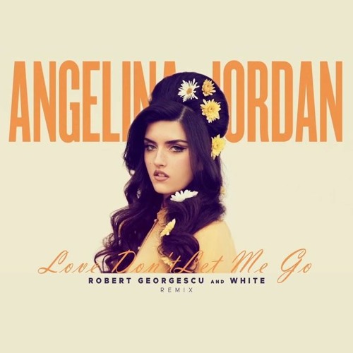 Stream Angelina Jordan - Love Don'T Let Me Go (Robert Georgescu.
