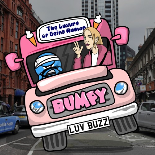 Luv Buzz - The Luxury of Being Human & BUMPY