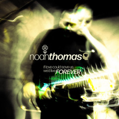 Noah Thomas - We'd Live Forever