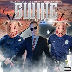 Swine Feat: Cold Ca$e, Mean $treak, $¢-money$, Baby Gangsta