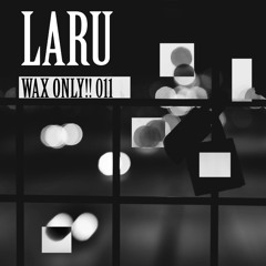 WAX ONLY!! 11- LARU