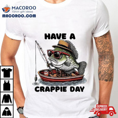 's Sarcatic Have Crappie Day Funny Fishing Shirt