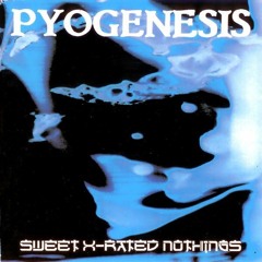 Pyogenesis Sweet X-Rated Nothings (1994)
