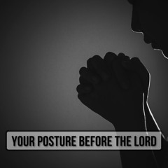 05/19/24 - Peter Kough: Your Posture Before The Lord