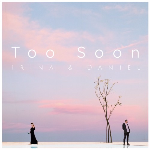 Too Soon | Irina & Daniël