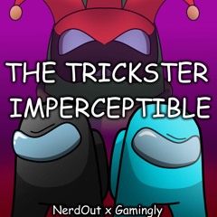 NerdOut x Gamingly / The Trickster Imperceptible - Mashup