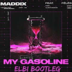 Maddix Feat. Feles - My Gasoline (Elbi Bootleg)// 6K Free DL