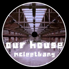 McLeetbang - Our House (FREE DL)