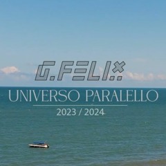 G. Felix - Universo Paralello 2023 / 2024