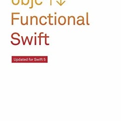 VIEW KINDLE PDF EBOOK EPUB Functional Swift: Updated for Swift 5 by  Chris Eidhof,Florian Kugler,Wou