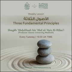 Three Fundamental Principles - Shaykh Abdulilah Ar-Rifaa'ee - Translated